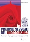Le pratiche sessuali del Quodoushka: Aumentare vigore, potenza, vitalità, creatività (Italian Edition) Le pratiche sessuali del Quodoushka: Aumentare vigore, potenza, vitalità, creatività (Italian Edition)