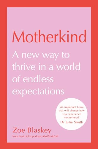 Motherkind: A New Way to Thrive in a World of Endless Expectations (Kindle Edition)