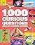 1,000 Curious Questions: And 1,000 Amazing Answers