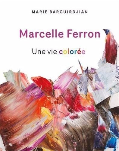 MARCELLE FERRON. UNE VIE COLOREE (Paperback)