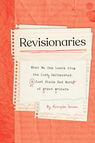 Revisionaries: What We Can Learn from the Lost, Unfinished, and Just Plain Bad Work of Great Writers (Hardcover)