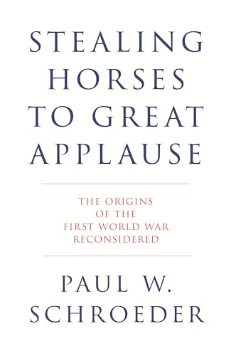 Stealing Horses to Great Applause: The Origins of the First World War Reconsidered (Hardcover)