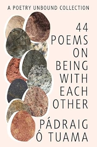 44 Poems on Being with Each Other by Pádraig Ó Tuama 44 Poems on Being with Each Other by Pádraig Ó Tuama