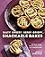 Salty, Cheesy, Herby, Crispy Snackable Bakes: 100 Easy-Peasy, Savory Recipes for 24/7 Deliciousness
