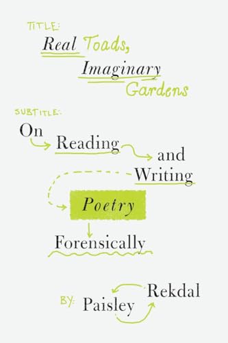 Real Toads, Imaginary Gardens: On Reading and Writing Poetry Forensically (Paperback)