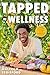 Tapped in Wellness: An Introduction into Performance, Health and Mindful Living through Plant-Based Eating (Getting Healthy, Nutritional Mindfulness)