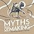 MYTHS OF MAKING