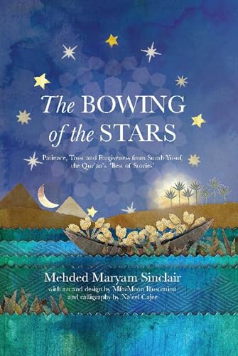 The Bowing of the Stars: A Telling of Moments from the Life of Prophet Yusuf (PBUH)