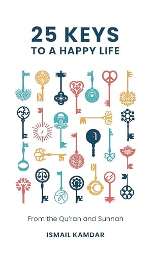 25 Keys to A Happy Life: From the Qur’an and Sunnah (Hardcover)
