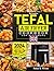 The Complete Tefal Air Fryer Cookbook for Beginners 2024 by Reba B. Rivas