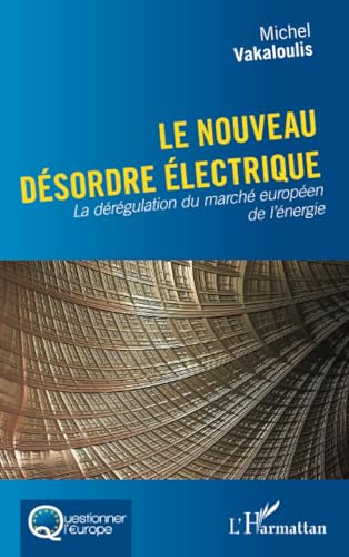 Le nouveau désordre électrique: La dérégulation du marché européen de l'énergie (French Edition)