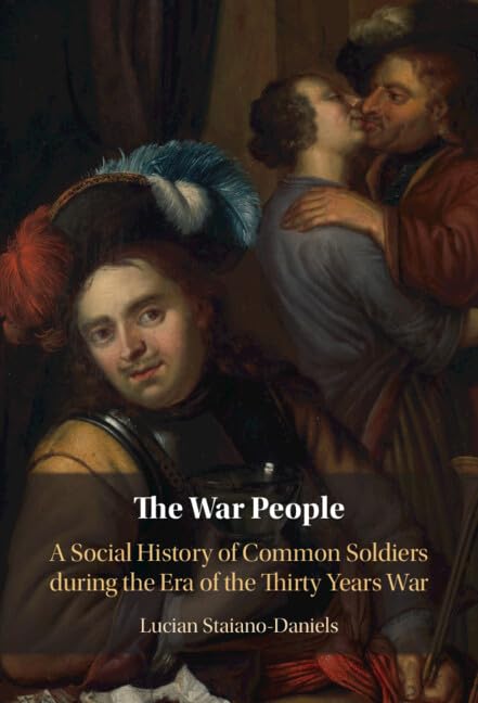 The War People: A Social History of Common Soldiers during the Era of the Thirty Years War (Hardcover)