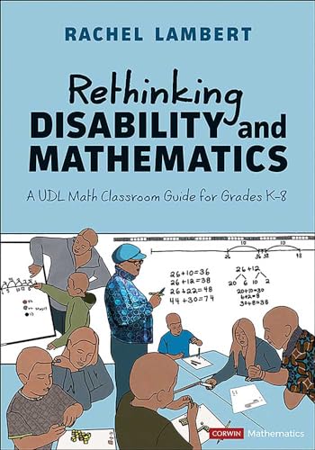 Rethinking Disability and Mathematics: A UDL Math Classroom Guide for Grades K-8 (Corwin Mathematics Series)