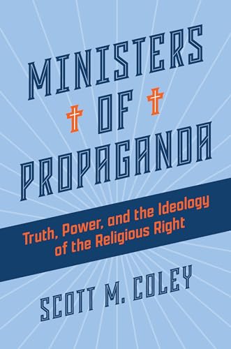 Ministers of Propaganda: Truth, Power, and the Ideology of the Religious Right (Hardcover)