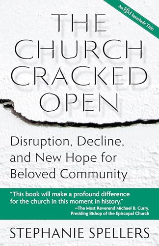The Church Cracked Open: Disruption, Decline, and New Hope for Beloved Community (Hardcover)