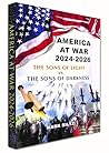 AMERICA AT WAR 2024-2026: The Sons of Light vs The Sons of Darkness AMERICA AT WAR 2024-2026: The Sons of Light vs The Sons of Darkness