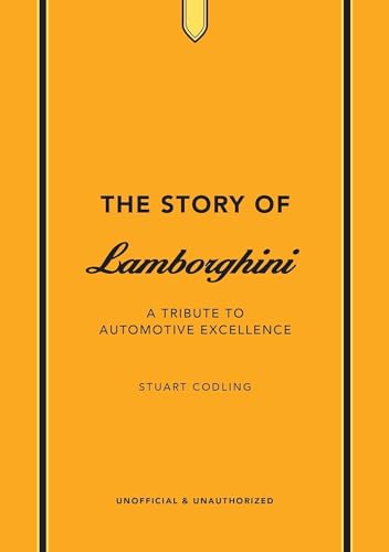 The Story of Lamborghini: A tribute to automotive excellence (The Story of Cars)