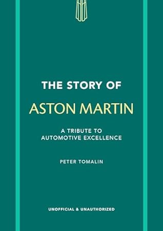 The Story of Aston Martin: A tribute to automotive excellence (The Story of Cars)