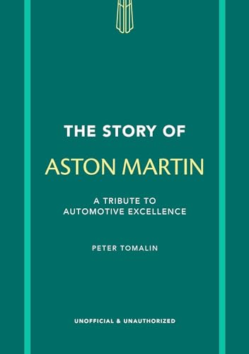 The Story of Aston Martin: A tribute to automotive excellence (The Story of Cars)