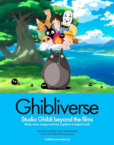 Ghibliverse: Studio Ghibli Beyond the Films (Ghibliotheque Guides)