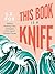 This Book Is a Knife: Radic...