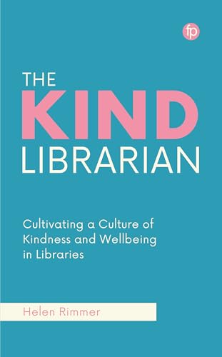 The Kind Librarian: Cultivating a Culture of Kindness and Wellbeing in Libraries (Paperback)