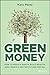 Green Money: How to Reduce Waste, Build Wealth, and Create a Better Future for All