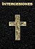 Intercesiones: Libro Católico de Oraciones Intercesoras para los Desafíos y Triunfos Cotidianos (Spanish Edition)