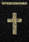 Intercesiones: Libro Católico de Oraciones Intercesoras para los Desafíos y Triunfos Cotidianos (Spanish Edition)