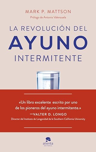 La revolución del ayuno intermitente: Evidencia científica para optimizar la salud y mejorar el rendimiento (Alienta) (Spanish Edition)