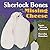 Sherlock Bones and the Missing Cheese