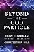 Beyond the God Particle by Leon M. Lederman