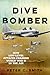 Dive Bomber: How Low-Level Attacks Changed World War II in the Air (Stackpole Military History)
