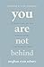 You Are Not Behind: Building a Life You Love Without Having Everything You Want