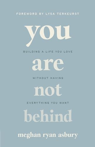 You Are Not Behind: Building a Life You Love Without Having Everything You Want (Paperback)