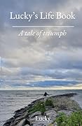 Lucky's Life Book: A Tale of Triumph