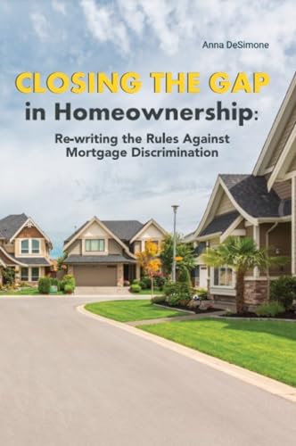 Closing the Gap in Homeownership: Re-Writing the Rules Against Mortgage Discrimination (Kindle Edition)