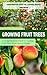 Growing Fruit Trees: Comprehensive Steps for a Healthy Harvest (A Comprehensive Guide to Starting Fruit Trees From Seed at Home)