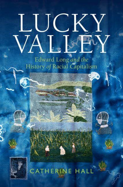 Lucky Valley: Edward Long and the History of Racial Capitalism (Critical Perspectives on Empire)