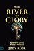 The River of Glory: 52 Keys to Living in God's Presence