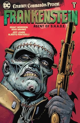 Creature Commandos Present: Frankenstein, Agent of S.H.A.D.E. Book One (Seven Soldiers: Frankenstein Creature Commandos Present: Frankenstein, Agent of S.H.A.D.E., #1)