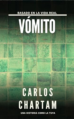 Vómito. Una historia como la tuya: Relato basado en la vida real (Relatos Cortos nº 4) (Spanish Edition)