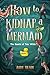 How to Kidnap a Mermaid (The Quests of Tiny Wilde, 1)