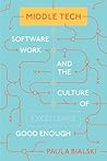 Middle Tech: Software Work and the Culture of Good Enough (Princeton Studies in Culture and Technology)