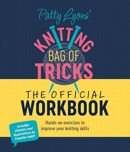 Patty Lyons' Knitting Bag of Tricks: The Official Workbook: Hands-on exercises to improve your knitting skills (Spiral-bound)