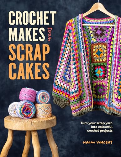 Crochet Makes From Scrap Cakes: Turn your scrap yarn into colourful crochet projects (Paperback)