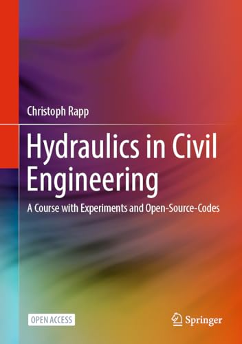 Hydraulics in Civil Engineering: A Course with Experiments and Open-Source-Codes (Hardcover)