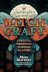 An Apostate's Guide to Witchcraft by Moss Matthey