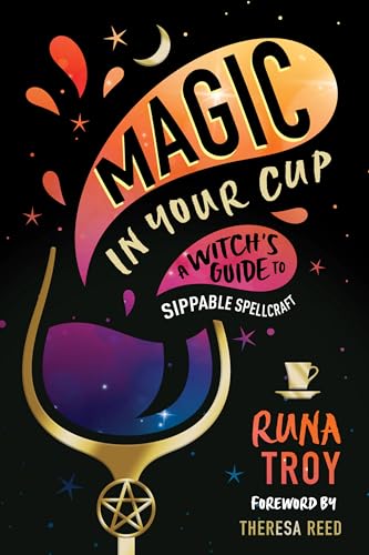 Magic in Your Cup: A Witch's Guide to Sippable Spellcraft (Paperback)