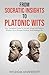 From Socratic Insights To Platonic Wits: Your Complete Guide To Socratic Virtue And Platonic Wisdom For A Sharper, Smarter, And Strategic You (Challenge Traditional Thought And Reason)
